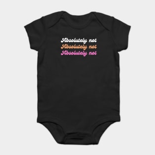 Absolutely Not Baby Bodysuit